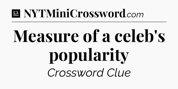 Measure of a celeb's popularity - LA Times Crossword
