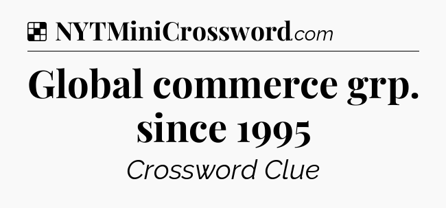 Solution: Global commerce grp. since 1995 - NYT Crossword