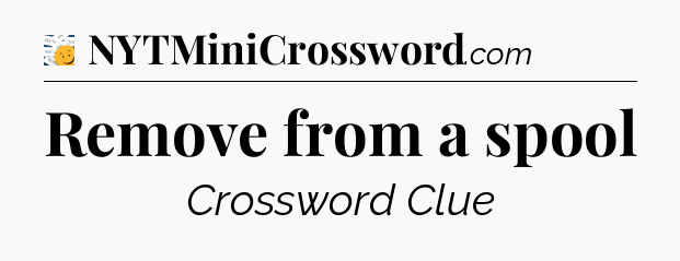 Remove from a spool - 7 Little Words