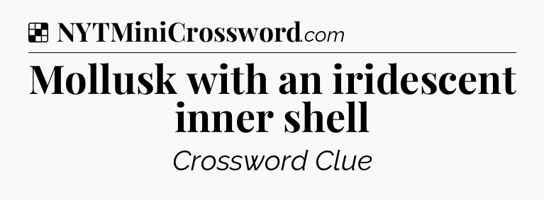 Solution: Mollusk with an iridescent inner shell - NYT Crossword