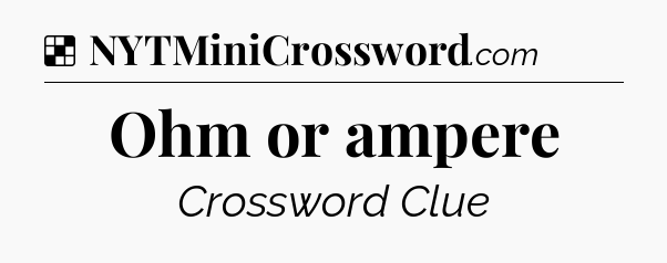Solution: Ohm or ampere - NYT Crossword
