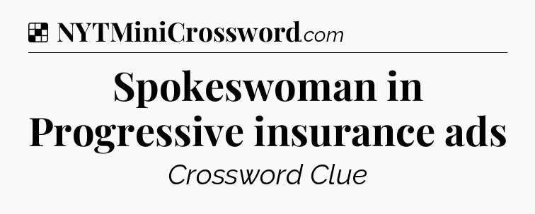 Solution: Spokeswoman in Progressive insurance ads - NYT Crossword