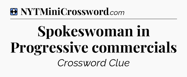Solution: Spokeswoman in Progressive commercials - NYT Mini Crossword