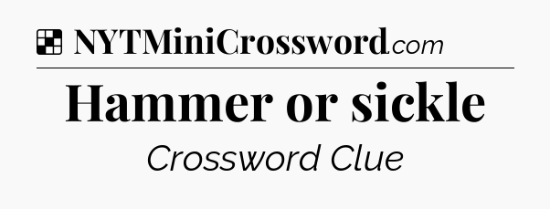 Solution: Hammer or sickle - NYT Crossword