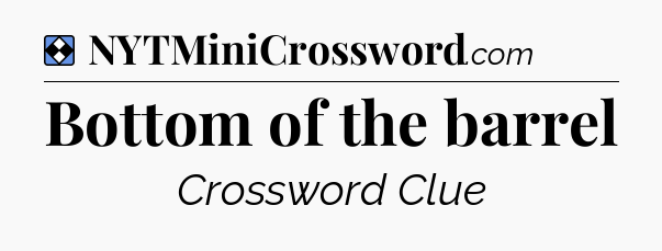 Solution: Bottom of the barrel - NYT Mini Crossword