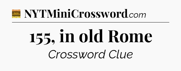 155, in old Rome - Eugene Sheffer Crossword