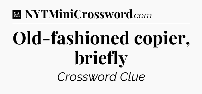 Old-fashioned copier, briefly - LA Times Crossword