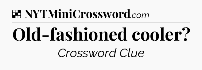Solution: Old-fashioned cooler - NYT Crossword