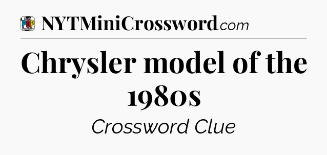 Chrysler model of the 1980s Crossword Clue