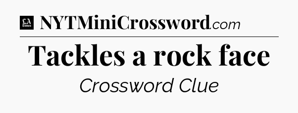 Tackles a rock face - LA Times Crossword