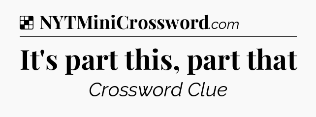 Solution: It's part this, part that - NYT Crossword