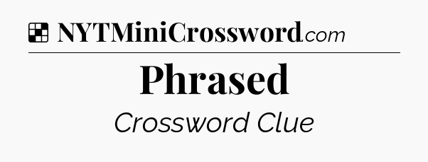 Solution: Phrased - NYT Crossword