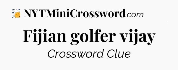 Fijian golfer vijay - 7 Little Words