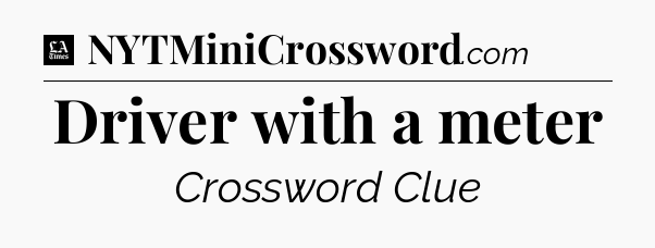 Driver with a meter - LA Times Crossword