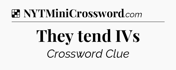 Solution: They tend IVs - NYT Crossword