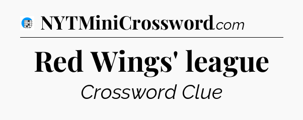 Red Wings' league Crossword Clue