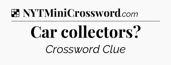 Solution: Car collectors - NYT Crossword