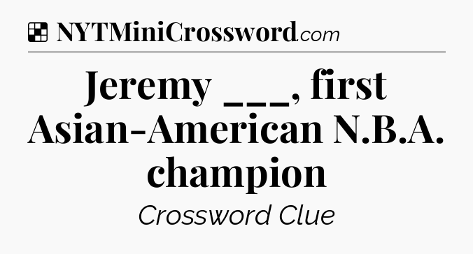Solution: Jeremy ___, first Asian-American N.B.A. champion - NYT Crossword