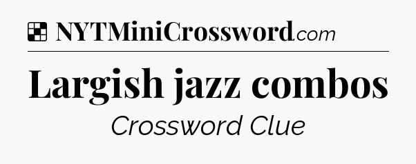 Solution: Largish jazz combos - NYT Crossword