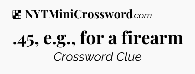 Solution: .45, e.g., for a firearm - NYT Crossword