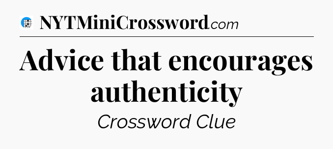 Advice that encourages authenticity Crossword Clue