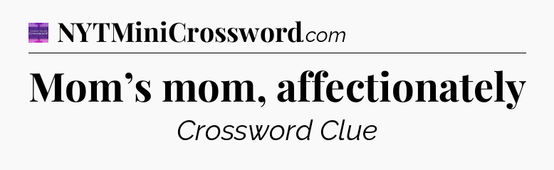 Mom’s mom, affectionately - Thomas Joseph Crossword