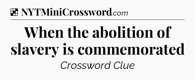 Solution: When the abolition of slavery is commemorated - NYT Crossword