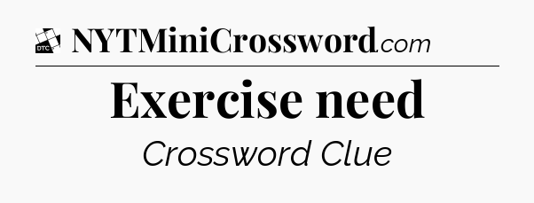 Exercise need - Daily Themed Classic Crossword