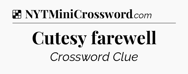 Solution: Cutesy farewell - NYT Crossword
