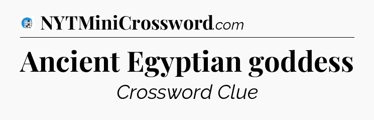Ancient Egyptian goddess Crossword Clue