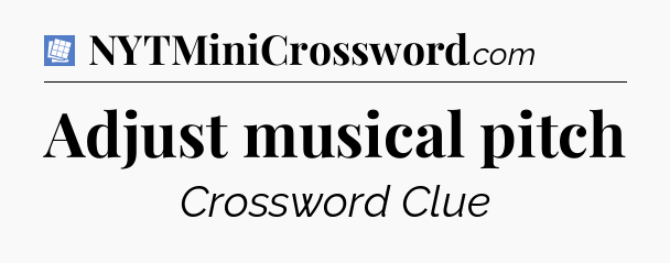 Adjust musical pitch Puzzle Page Crossword Clue