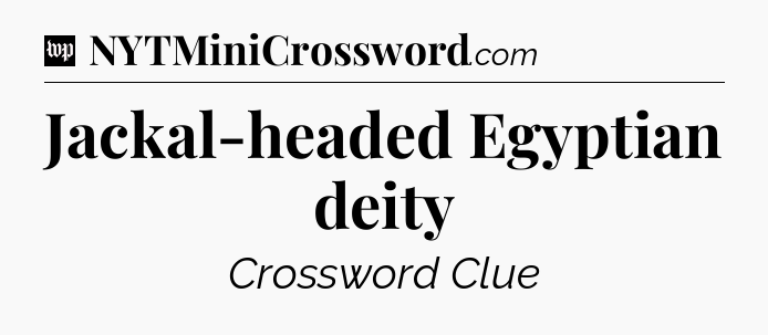 Jackal-headed Egyptian deity Crossword Clue