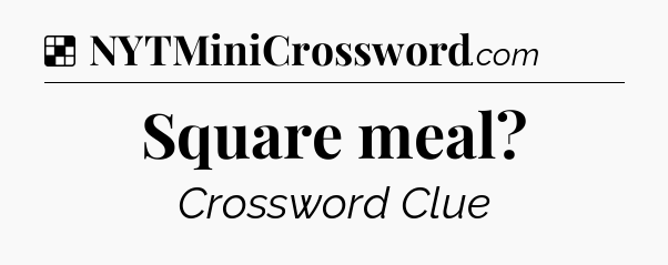 Solution: Square meal - NYT Crossword