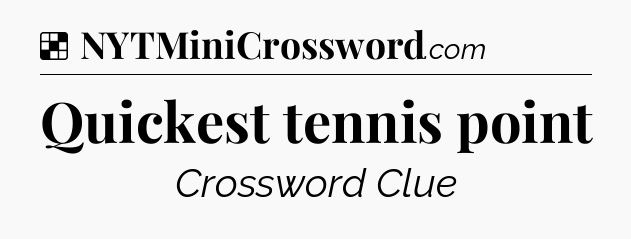 Solution: Quickest tennis point - NYT Crossword