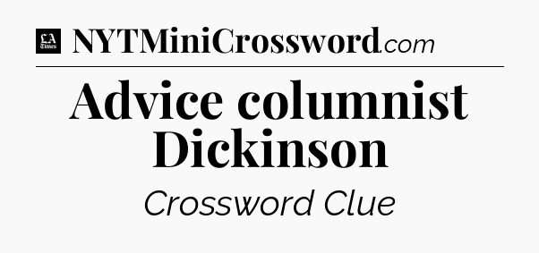 Advice columnist Dickinson - LA Times Crossword