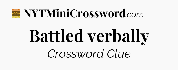 Battled verbally - Eugene Sheffer Crossword