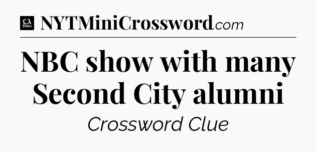 NBC show with many Second City alumni - LA Times Crossword
