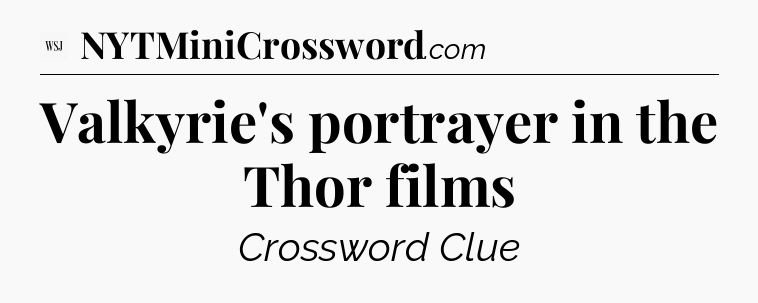 Valkyrie's portrayer in the Thor films - WSJ Crossword