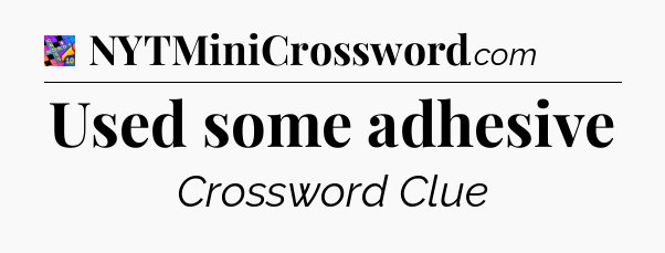 Used some adhesive Crossword Clue