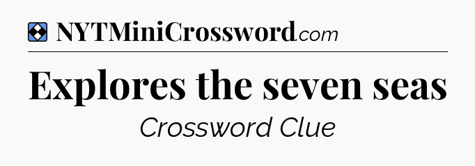 Solution: Explores the seven seas - NYT Mini Crossword