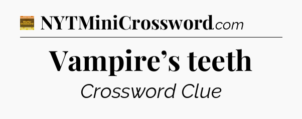 Vampire’s teeth - Eugene Sheffer Crossword