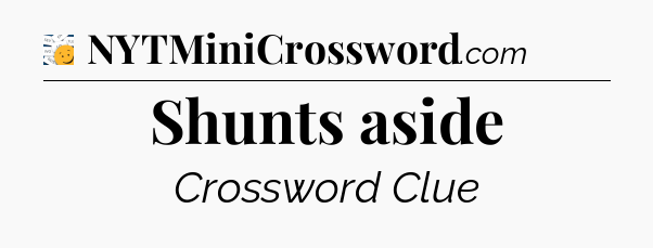 Shunts aside - 7 Little Words