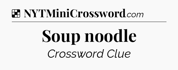 Solution: Soup noodle - NYT Crossword