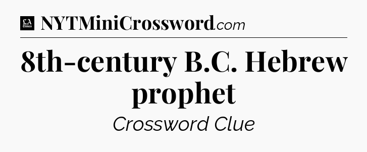 8th-century B.C. Hebrew prophet - LA Times Crossword