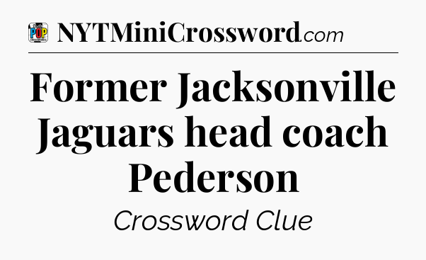 Former Jacksonville Jaguars head coach Pederson Crossword Clue