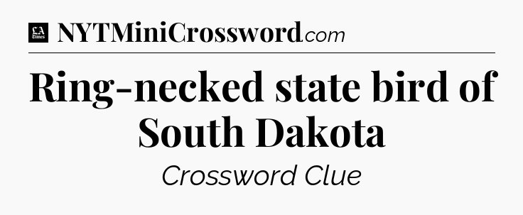 Ring-necked state bird of South Dakota - LA Times Crossword