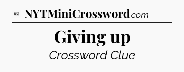 Giving up - WSJ Crossword
