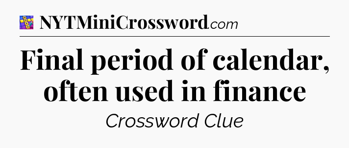 Final period of calendar, often used in finance Codycross
