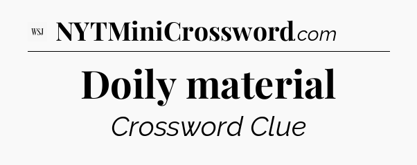 Doily material - WSJ Crossword