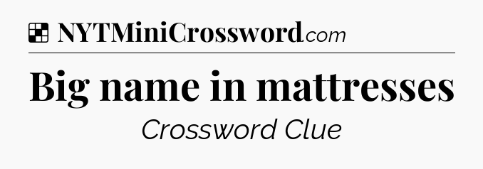 Solution: Big name in mattresses - NYT Crossword